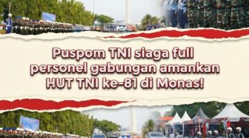 Puspom TNI siaga full, 580 personel gabungan amankan HUT TNI ke-81 di Monas! 