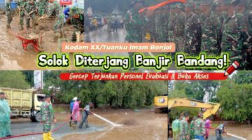 Solok Diterjang Banjir Bandang! Kodam XX/Tuanku Imam Bonjol Gercep Terjunkan Personel Evakuasi & Buka Akses